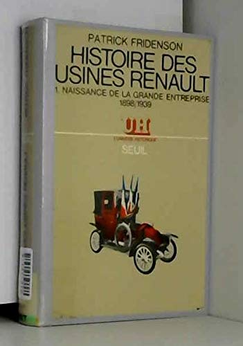 Histoire des usines Renault. tome 1. naissance de la grande entreprise. 1898 1939.