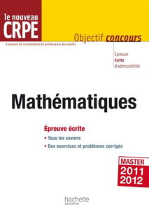 Mathématiques, le nouveau CRPE : épreuve écrite d'admissibilité, master 2011-2012