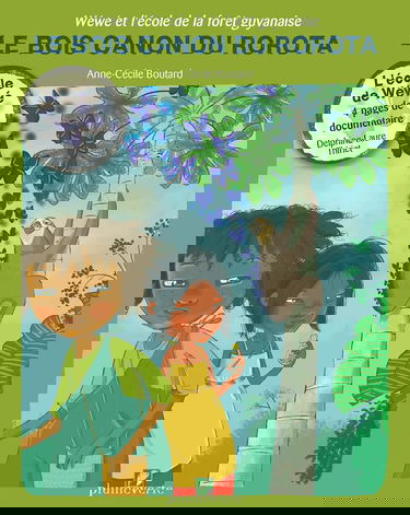 Wéwé et l’école de la forêt Guyanaise - Le Bois Canon du Rorota