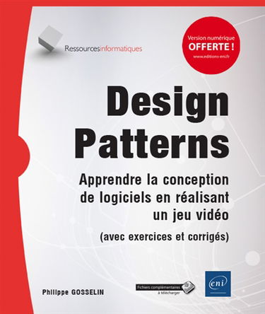 Design patterns : apprendre la conception de logiciels en réalisant un jeu vidéo : avec exercices et corrigés