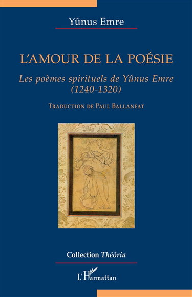 L'amour de la poésie : les poèmes spirituels de Yûnus Emre (1240-1320)