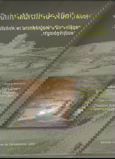 Saint-Martin-Le-Vieil Histoire Et Archéologie D'Un Village Troglodytique