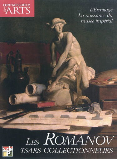 Les Romanov, tsars collectionneurs : l'Ermitage, la naissance du musée impérial
