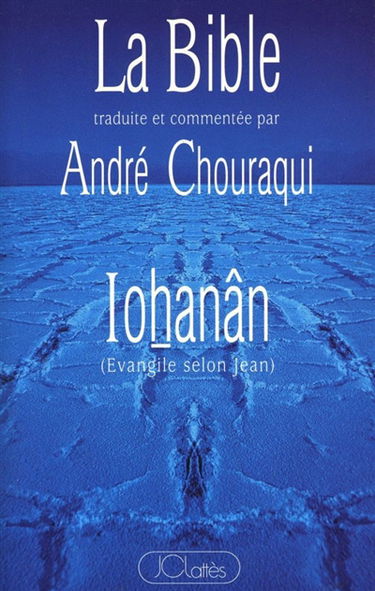 La Bible : un pacte neuf, annonce des quatre. Vol. 4. Iohanân : Evangile selon Jean
