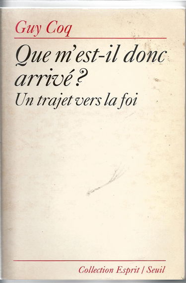 Que m'est-il donc arrivé ? : un trajet vers la foi