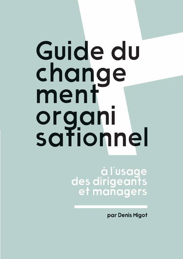 Guide du changement organisationnel à l'usage des dirigeants et managers