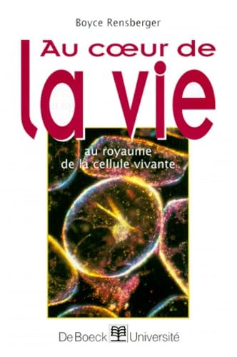 Au coeur de la vie : au royaume de la cellule vivante