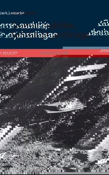 Guerre oubliée, belote et jardinage