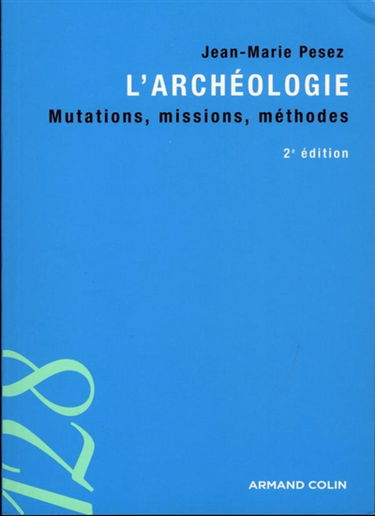 L'archéologie : mutations, missions, méthodes