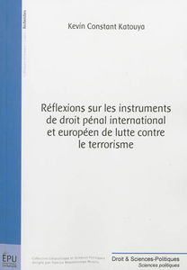 Réflexions sur les instruments de droit pénal international et européen de lutte contre le terrorisme