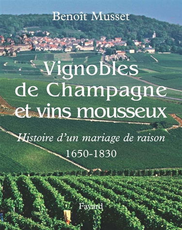Vignobles de Champagne et vins mousseux : (1650-1830), histoire d'un mariage de raison