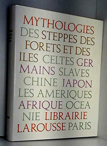 Couverture de Mythologies des steppes, des forets, et des iles celtes, germains, slaves, chine, Japon, les amériques, afrique, océanie,