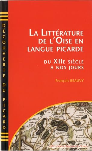 La Littérature de l'Oise en langue Picarde : du XIIème siècle à nos jours