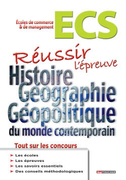 ECS, écoles de commerce & de management : réussir l'épreuve histoire, géographie, géopolitique du monde contemporain : tout sur les concours