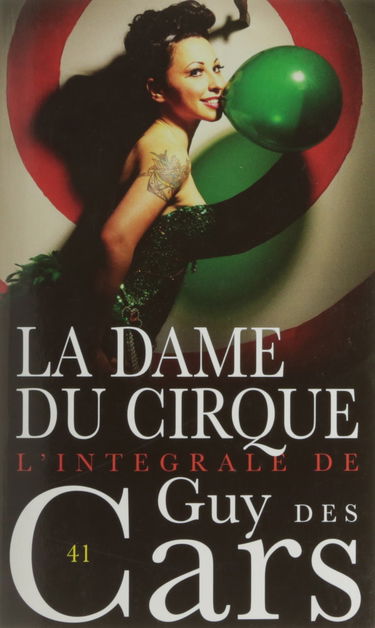 L'intégrale de Guy Des Cars. Vol. 41. La dame du cirque
