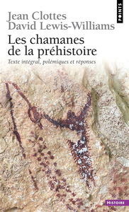Les chamanes de la préhistoire : transe et magie dans les grottes ornées. Après les chamanes, polémiques et réponses