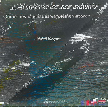 L'Ardèche et ses plaisirs : guide des baignades en pleines nature