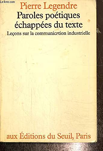 Couverture de Paroles poétiques échappées du texte : Leçons sur la communication industrielle par Pierre Legendre