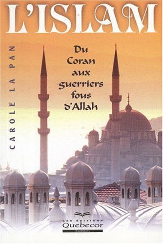 L'islam : Du Coran aux guerriers fous d'Allah