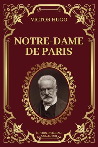 Couverture de NOTRE DAME DE PARIS - Victor Hugo - Edition Intégrale Collector: Amours et Destins dans les Ombres de Notre-Dame par Victor Hugo