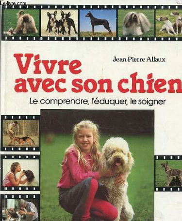 Vivre avec son chien : le comprendre, l'eduquer, le soigner