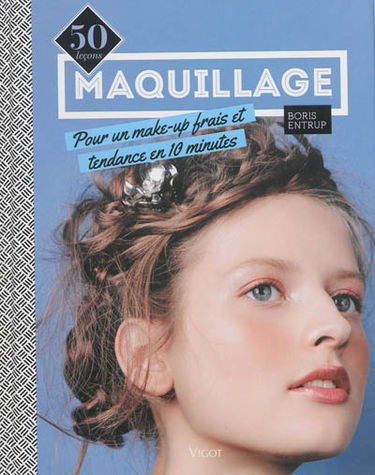 Maquillage : 50 leçons pour un make-up frais et tendance en 10 minutes