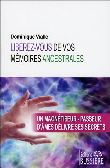 Libérez-vous de vos mémoires ancestrales : un magnétiseur et passeur d'âmes délivre ses secrets