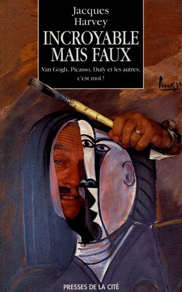 Incroyable mais faux : Braque, Dufy, Picasso et les autres, c'est moi !