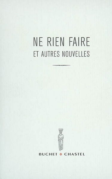 Ne rien faire : et autres nouvelles : prix du jeune écrivain 2007