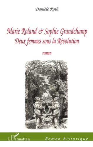 Marie roland et sophie grandchamp deux femmes sous la revolution roman