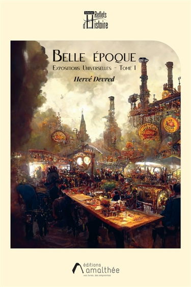 Belle Epoque : Expositions Universelles : Tome I