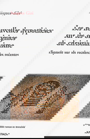 Les nouvelles hypothèses sur les origines du christianisme : enquête sur les recherches récentes