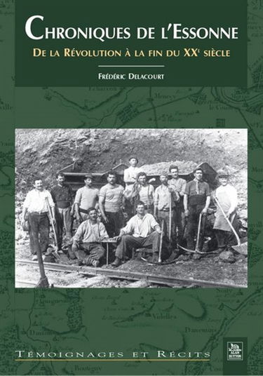 Chroniques de l'Essonne. Vol. 1. Chroniques de l'Essonne : de la Révolution à la fin du XXe siècle