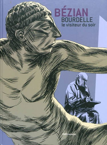 Bourdelle, le visiteur du soir