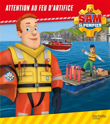 Sam le pompier. Attention au feu d'artifice