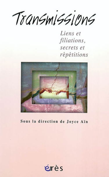 Transmissions : liens et filiations, secrets et répétitions