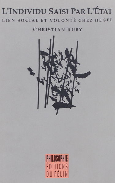 L'Individu saisi par l'Etat : lien social et volonté chez Hegel