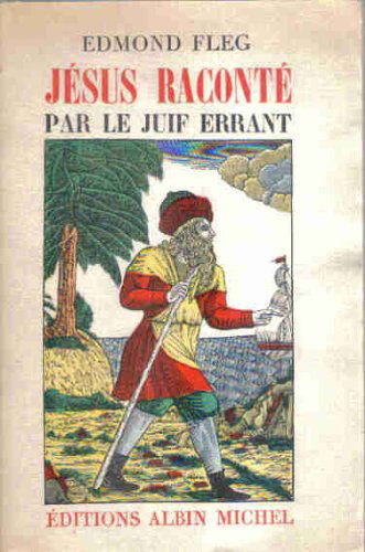 Edmond Fleg. Jésus raconté par le Juif errant : . Édition définitive