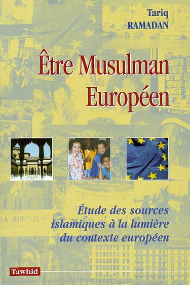 Etre musulman européen : étude des sources islamiques à la lumière du contexte européen