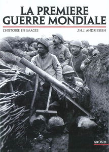 La Première Guerre mondiale : l'histoire en images