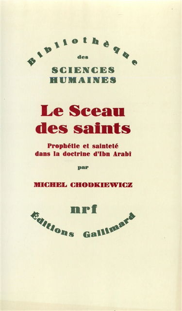 Le Sceau des saints : prophétie et sainteté dans la doctrine d'Ibn Arabî