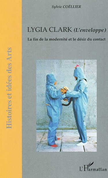 Couverture de Lygia Clark (L'enveloppe) : la fin de la modernité et le désir du contact
