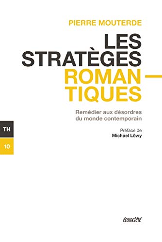 Les stratèges romantiques : remédier aux désordres du monde contemporain