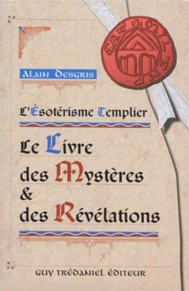 L'ésotérisme templier : le livre des mystères et des révélations