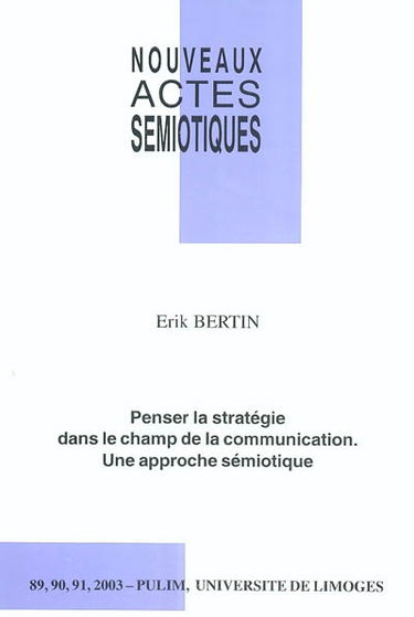 Nouveaux actes sémiotiques, n° 89-90-91. Penser la stratégie dans le champ de la communication : une approche sémiotique