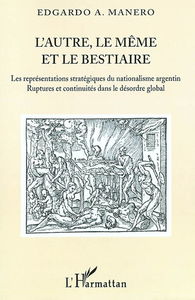 L'autre, le même et le bestiaire : les représentations stratégiques du nationalisme argentin, ruptures et continuités dans le désordre global
