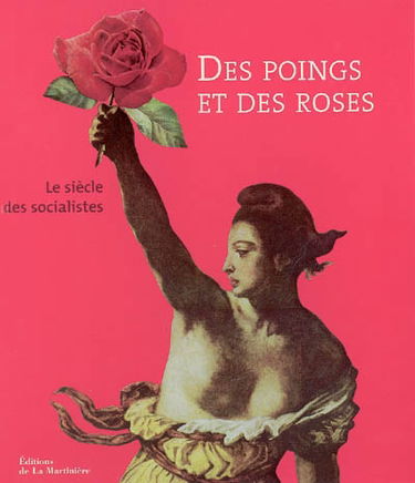 Des poings et des roses : le siècle des socialistes