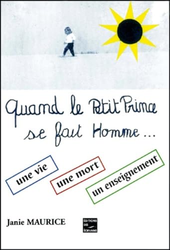 Quand le petit prince se fait homme... une vie, une mort, un enseignement