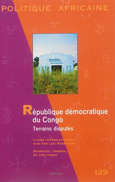Politique africaine, n° 129. République démocratique du Congo : terrains disputés