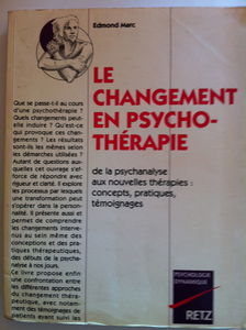 Le changement en psychothérapie : de la psychanalyse aux nouvelles thérapies, concepts, pratiques, témoignages